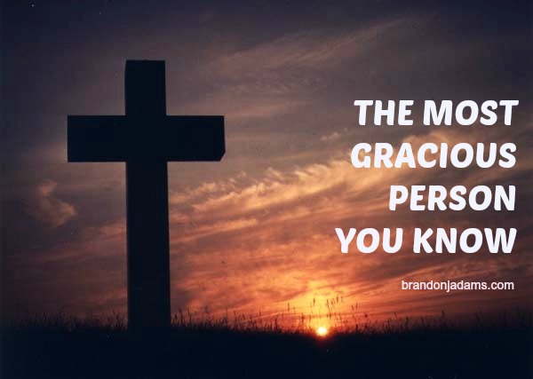 Jesus is the Most Gracious Person You Know. Surprised? | Brandon J. Adams